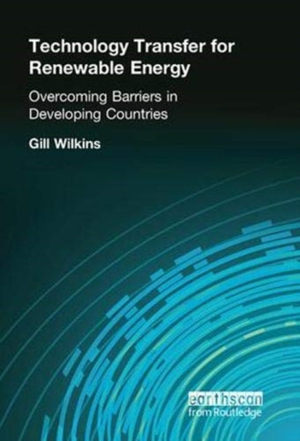 Book cover of: Technology Transfer for Renewable Energy. By: Gill Wilkins