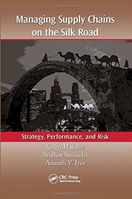 Book cover of: Managing Supply Chains on the Silk Road. By: Çağrı Haksöz