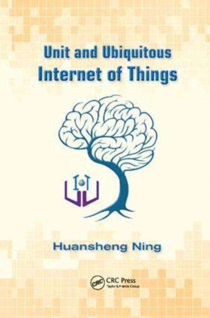 Book cover of: Unit and Ubiquitous Internet of Things. By: Huansheng Ning
