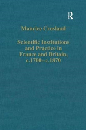 Scientific Institutions and Practice in France and Britain, c.1700–c.1870