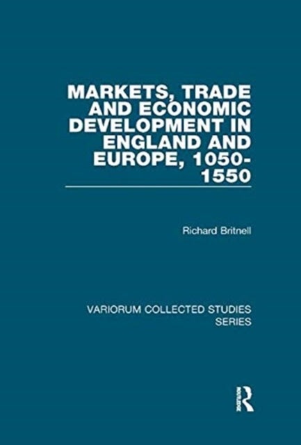 Book cover of: Markets, Trade and Economic Development in England and Europe, 1050-1550