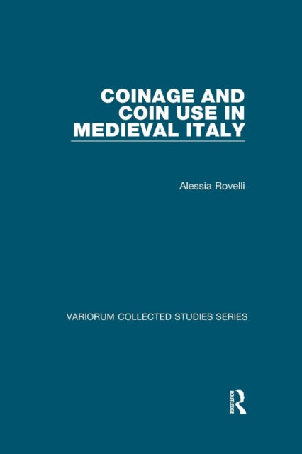 Book cover of: Coinage and Coin Use in Medieval Italy. By: Alessia Rovelli