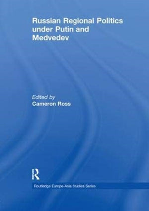 Russian Regional Politics under Putin and Medvedev