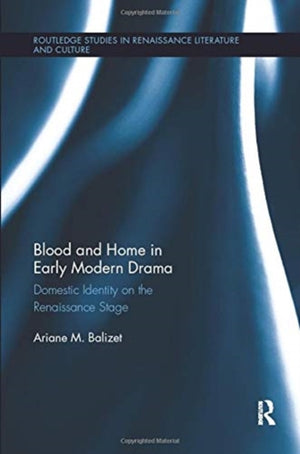 Blood and Home in Early Modern Drama
