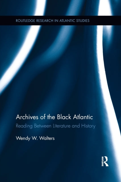 Book cover of: Archives of the Black Atlantic. By: Wendy W. Walters