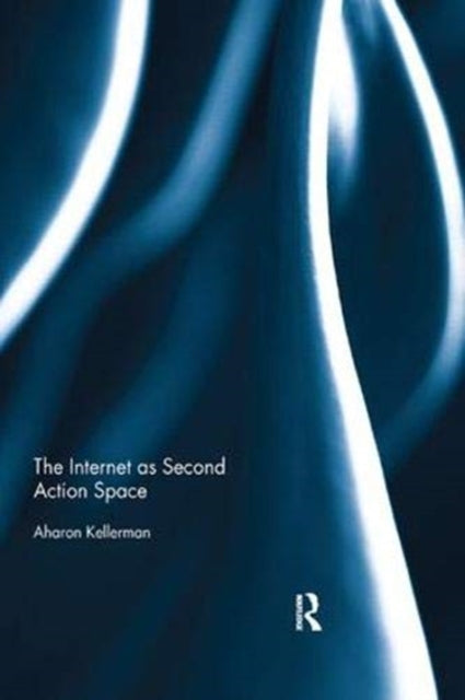 Book cover of: Internet as Second Action Space. By: Aharon Kellerman
