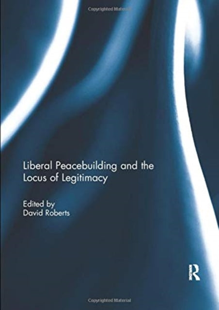 Liberal Peacebuilding and the Locus of Legitimacy