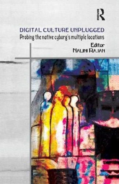 Book cover of: Digital Culture Unplugged. By: Nalini Rajan