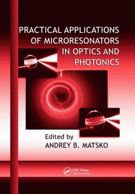 Book cover of: Practical Applications of Microresonators in Optics and Photonics. By: Andrey B. Matsko