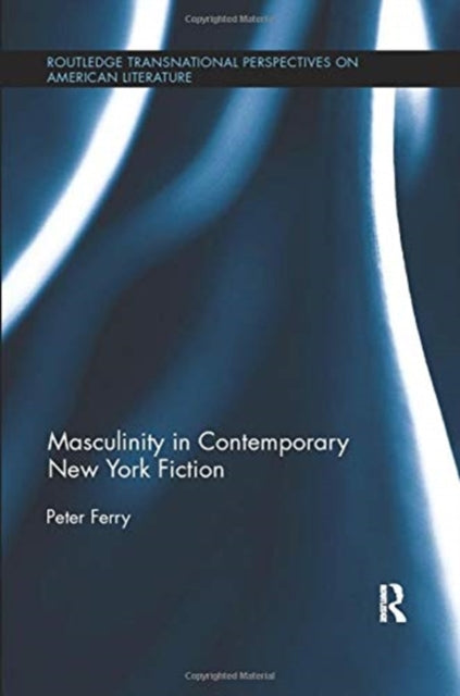 Book cover of: Masculinity in Contemporary New York Fiction. By: Peter Ferry