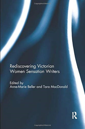 Rediscovering Victorian Women Sensation Writers