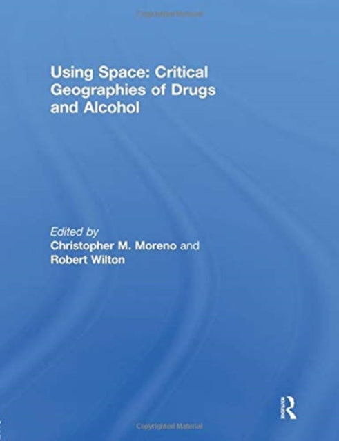 Book cover of: Using Space: Critical Geographies of Drugs and Alcohol. By: Christopher M. Moreno