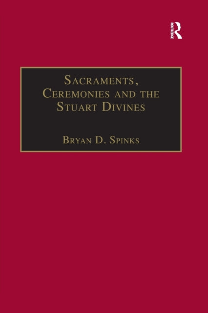 Book cover of: Sacraments, Ceremonies and the Stuart Divines. By: Bryan D. Spinks