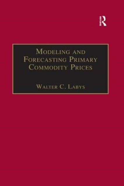 Book cover of: Modeling and Forecasting Primary Commodity Prices. By: Walter C. Labys