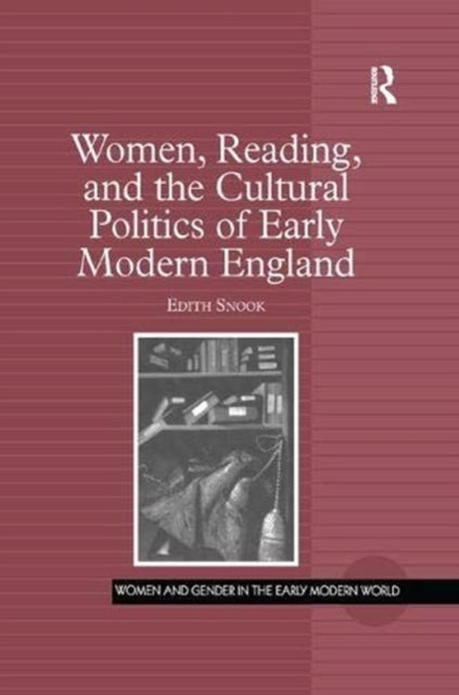 Book cover of: Women, Reading, and the Cultural Politics of Early Modern England. By: Edith Snook