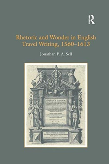 Book cover of: Rhetoric and Wonder in English Travel Writing, 1560-1613. By: Jonathan P.A. Sell