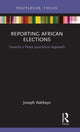 Book cover of: Reporting African Elections. By: Joseph Adebayo