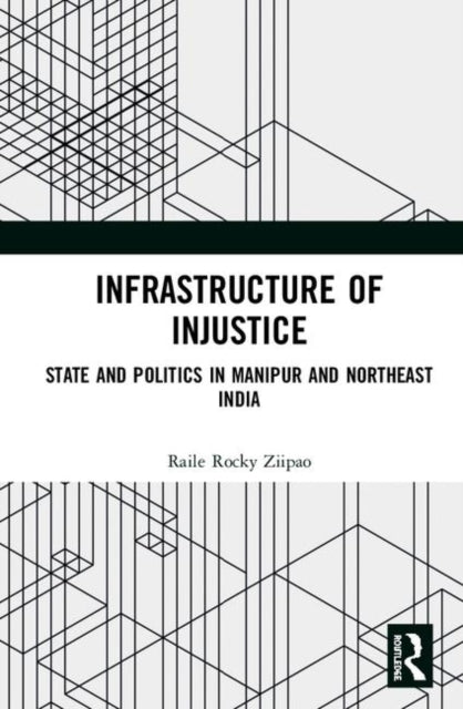 Book cover of: Infrastructure of Injustice. By: Raile Rocky Ziipao