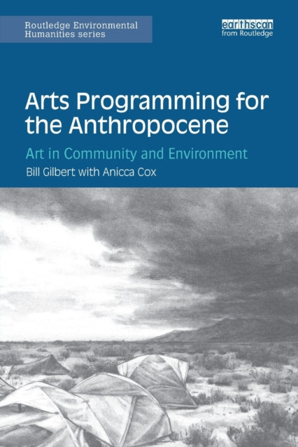 Book cover of: Arts Programming for the Anthropocene. By: Bill Gilbert