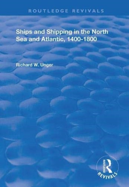 Book cover of: Ships and Shipping in the North Sea and Atlantic, 1400–1800