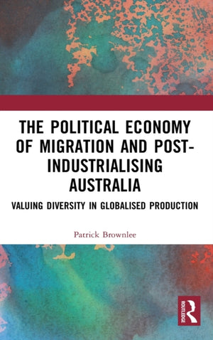 Political Economy of Migration and Post-industrialising Australia