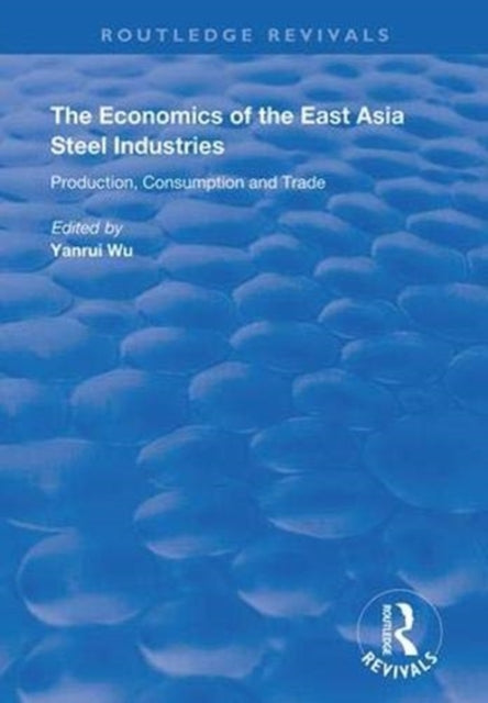 Book cover of: Economics of the East Asia Steel Industries. By: Yanrui Wu