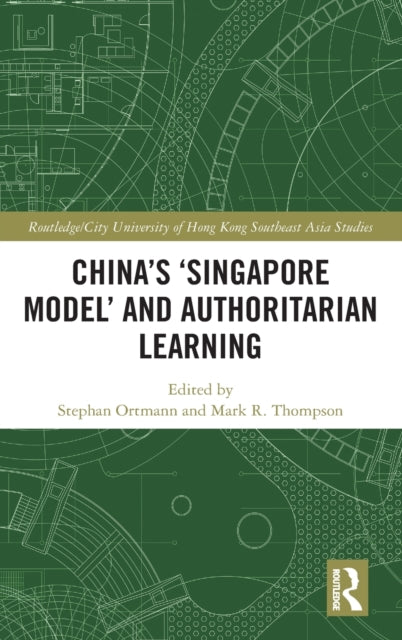 Book cover of: China's ‘Singapore Model’ and Authoritarian Learning. By: Stephan Ortmann