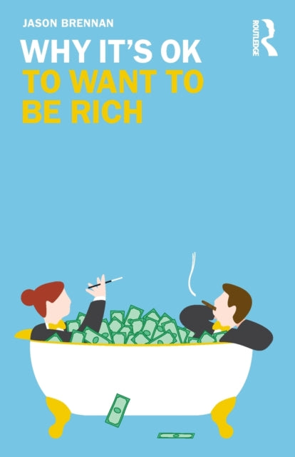 Book cover of: Why It's OK to Want to Be Rich. By: Jason Brennan