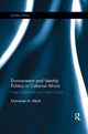 Book cover of: Environment and Identity Politics in Colonial Africa. By: Emmanuel Mbah