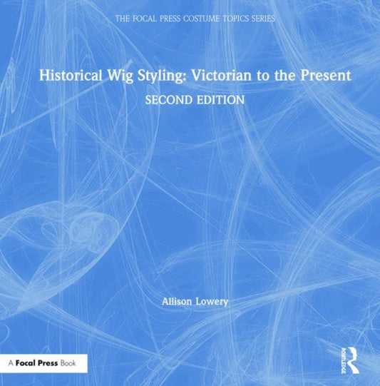 Book cover of: Historical Wig Styling: Victorian to the Present. By: Allison Lowery
