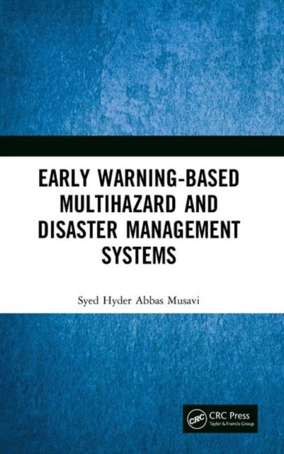 Book cover of: Early Warning-Based Multihazard and Disaster Management Systems. By: Syed Hyder Abbas Musavi