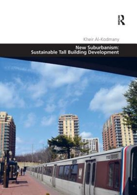 Book cover of: New Suburbanism: Sustainable Tall Building Development. By: Kheir Al-Kodmany