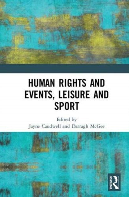Book cover of: Human Rights and Events, Leisure and Sport. By: Jayne Caudwell