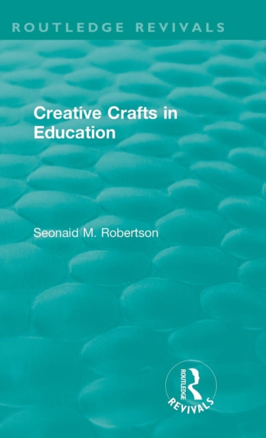 Book cover of: Creative Crafts in Education. By: Seonaid M. Robertson