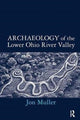 Book cover of: Archaeology of the Lower Ohio River Valley. By: Jon Muller