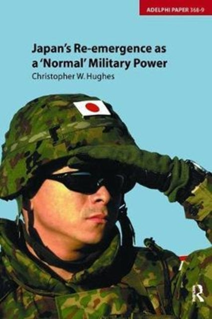 Book cover of: Japan's Re-emergence as a 'Normal' Military Power. By: Christopher Hughes