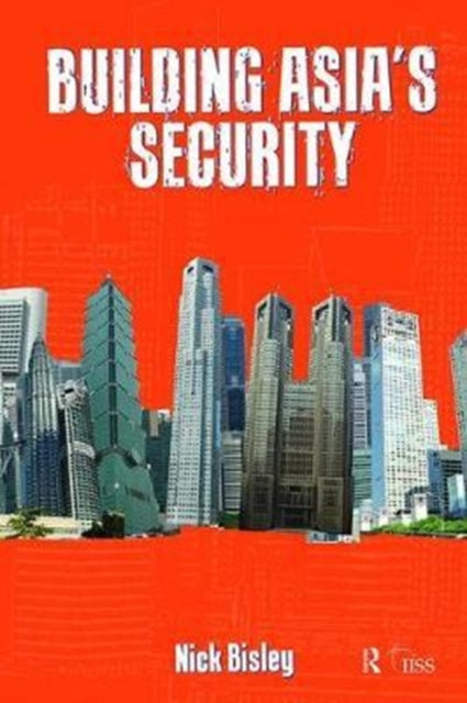 Book cover of: Building Asia’s Security. By: Nick Bisley