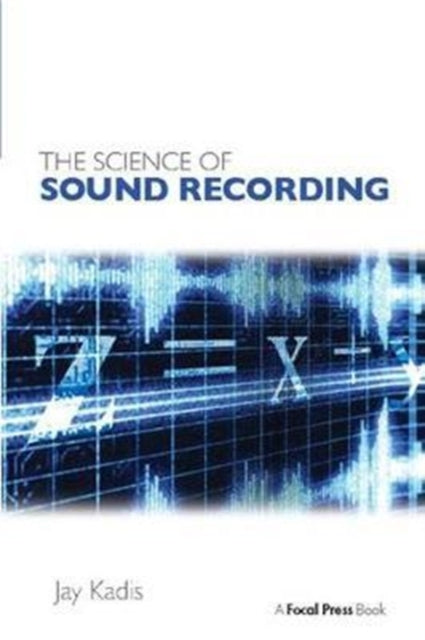 Book cover of: Science of Sound Recording. By: Jay Kadis