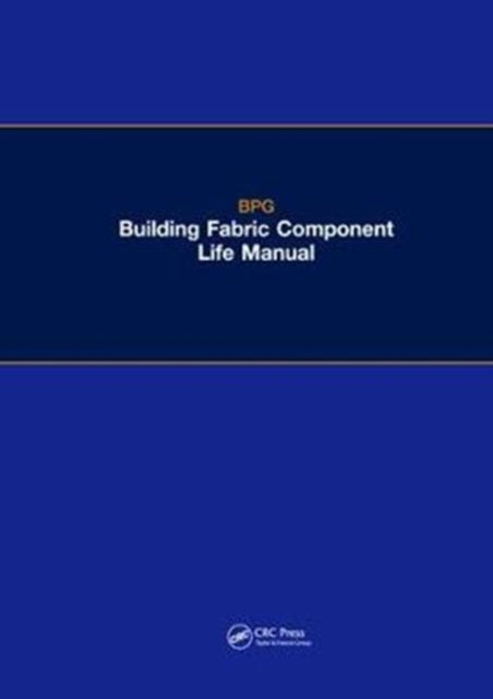 Book cover of: BPG Building Fabric Component Life Manual. By: Building Performance Building Performance Group Ltd