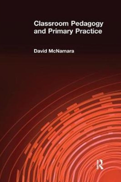 Book cover of: Classroom Pedagogy and Primary Practice. By: David McNamara