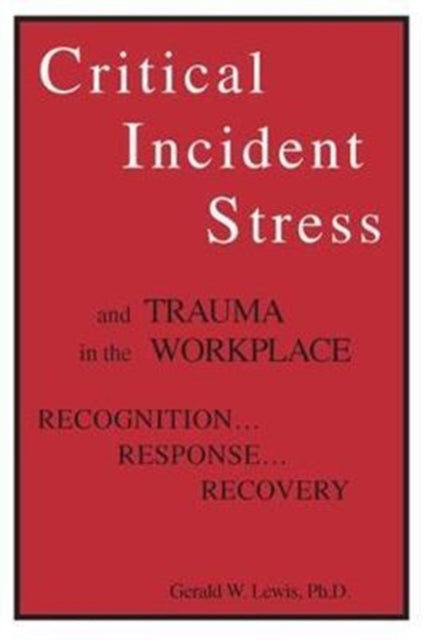 Book cover of: Critical Incident Stress And Trauma In The Workplace. By: Gerald W. Lewis