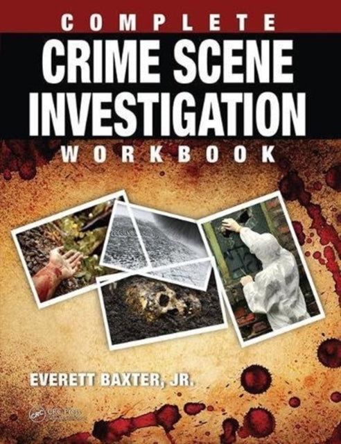 Book cover of: Complete Crime Scene Investigation Workbook. By: Everett Baxter Jr.