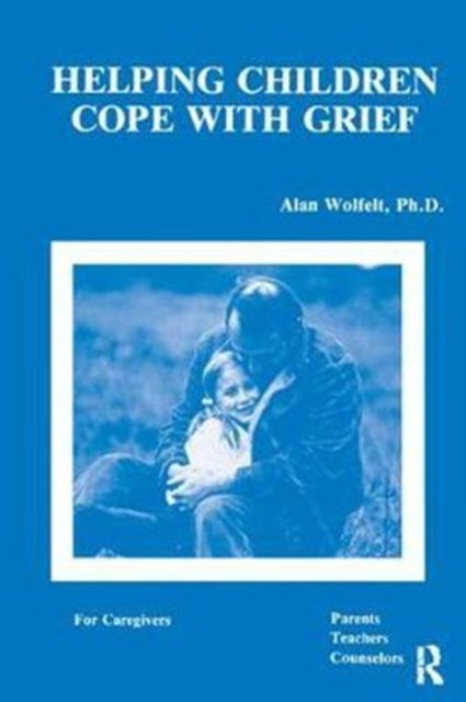 Book cover of: Helping Children Cope With Grief. By: Alan Wolfelt