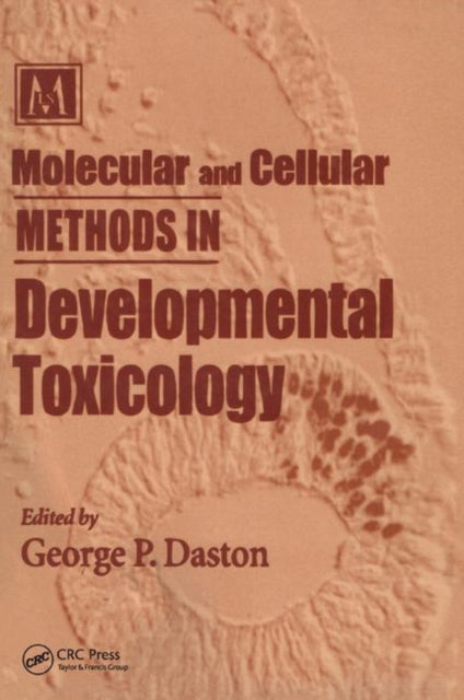 Book cover of: Molecular and Cellular Methods in Developmental Toxicology. By: George P. Daston
