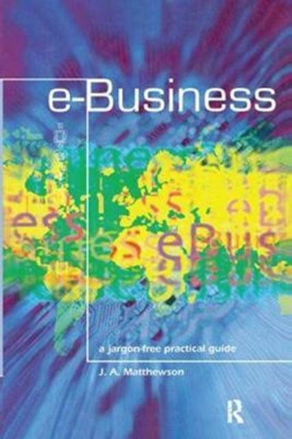 Book cover of: e-Business - A Jargon-Free Practical Guide. By: James Matthewson