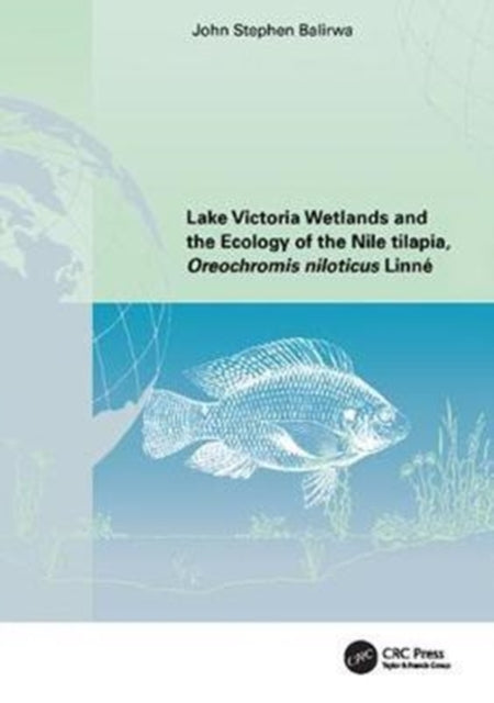 Book cover of: Lake Victoria Wetlands and the Ecology of the Nile Tilapia. By: John Stephen Balirwa