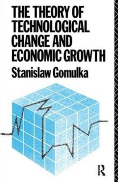 Book cover of: Theory of Technological Change and Economic Growth. By: Stanislaw Gomulka