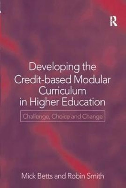 Book cover of: Developing the Credit-Based Modular Curriculum in Higher Education. By: Mick Betts