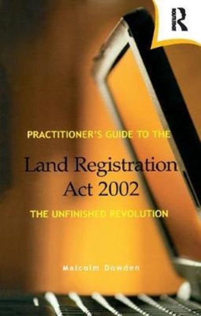 Book cover of: Practitioner's Guide to the Land Registration Act 2002. By: Malcolm Dowden