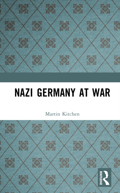 Book cover of: Nazi Germany at War. By: Martin Kitchen